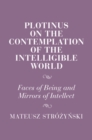 Plotinus on the Contemplation of the Intelligible World : Faces of Being and Mirrors of Intellect - Book