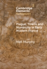 Plague, Towns and Monarchy in Early Modern France - Book