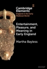 Entertainment, Pleasure, and Meaning in Early England - Book