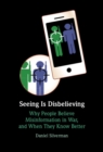 Seeing is Disbelieving : Why People Believe Misinformation in War, and When They Know Better - Book