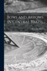 Bows and Arrows in Central Brazil - Book