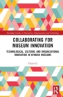 Collaborating for Museum Innovation : Technological, Cultural, and Organisational Innovation in Spanish Museums - Book