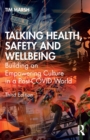 Talking Health, Safety and Wellbeing : Building an Empowering Culture in a Post-COVID World - Book