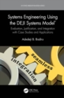 Systems Engineering Using the DEJI Systems Model® : Evaluation, Justification, and Integration with Case Studies and Applications - Book