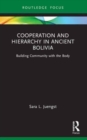 Cooperation and Hierarchy in Ancient Bolivia : Building Community with the Body - Book