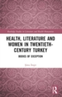 Health, Literature and Women in Twentieth-Century Turkey : Bodies of Exception - Book