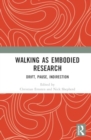 Walking as Embodied Research : Drift, Pause, Indirection - Book