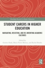Student Carers in Higher Education : Navigating, Resisting, and Re-inventing Academic Cultures - Book