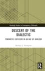 Descent of the Dialectic : Phronetic Criticism in an Age of Nihilism - Book