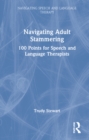 Navigating Adult Stammering : 100 Points for Speech and Language Therapists - Book