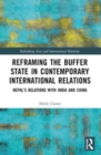 Reframing the Buffer State in Contemporary International Relations : Nepal’s Relations with India and China - Book