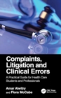 Complaints, Litigation and Clinical Errors : A Practical Guide for Health Care Students and Professionals - Book