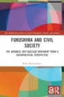 Fukushima and Civil Society : The Japanese Anti-Nuclear Movement from a Socio-Political Perspective - Book