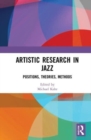 Artistic Research in Jazz : Positions, Theories, Methods - Book