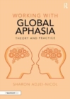 Working with Global Aphasia : Theory and Practice - Book