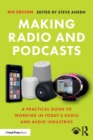 Making Radio and Podcasts : A Practical Guide to Working in Today's Radio and Audio Industries - Book