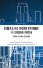 Emerging Work Trends in Urban India : COVID-19 and Beyond - Book