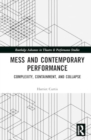 Mess and Contemporary Performance : Complexity, Containment, and Collapse - Book