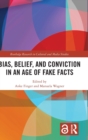 Bias, Belief, and Conviction in an Age of Fake Facts - Book
