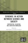 Evidence in Action between Science and Society : Constructing, Validating, and Contesting Knowledge - Book