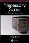 Necessary Scars : A Doctor's Life in Error - Book