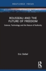 Rousseau and the Future of Freedom : Science, Technology and the Nature of Authority - Book