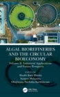 Algal Biorefineries and the Circular Bioeconomy : Industrial Applications and Future Prospects - Book