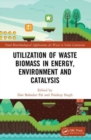 Utilization of Waste Biomass in Energy, Environment and Catalysis - Book