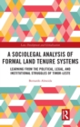 A Sociolegal Analysis of Formal Land Tenure Systems : Learning from the Political, Legal and Institutional Struggles of Timor-Leste - Book