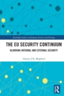 The EU Security Continuum : Blurring Internal and External Security - Book