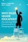Who Killed Higher Education? : Maintaining White Dominance in a Desegregating Era - Book