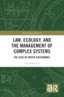 Law, Ecology, and the Management of Complex Systems : The Case of Water Governance - Book