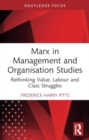 Marx in Management and Organisation Studies : Rethinking Value, Labour and Class Struggles - Book