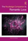 The Routledge Companion to Romantic Love - Book