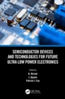 Semiconductor Devices and Technologies for Future Ultra Low Power Electronics - Book