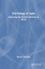 Psychology of Agile : Exploring the Human Element at Work - Book