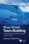 Blue Shark Team-Building : Leading High-Performance Teams during a Crisis - Book