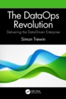 The DataOps Revolution : Delivering the Data-Driven Enterprise - Book