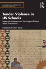 Tender Violence in US Schools : Benevolent Whiteness and the Dangers of Heroic White Womanhood - Book