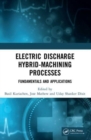 Electric Discharge Hybrid-Machining Processes : Fundamentals and Applications - Book