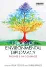 Heroes of Environmental Diplomacy : Profiles in Courage - Book