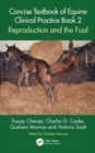 Concise Textbook of Equine Clinical Practice Book 2 : Reproduction and the Foal - Book