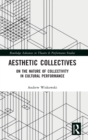 Aesthetic Collectives : On the Nature of Collectivity in Cultural Performance - Book