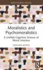 Moralistics and Psychomoralistics : A Unified Cognitive Science of Moral Intuition - Book