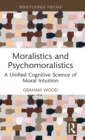 Moralistics and Psychomoralistics : A Unified Cognitive Science of Moral Intuition - Book