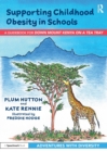 Supporting Childhood Obesity in Schools : A Guidebook for 'Down Mount Kenya on a Tea Tray' - Book