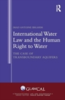 International Water Law and the Human Right to Water : The Case of Transboundary Aquifers - Book