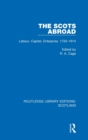 The Scots Abroad : Labour, Capital, Enterprise, 1750-1914 - Book