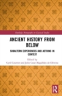 Ancient History from Below : Subaltern Experiences and Actions in Context - Book