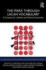 The Marx through Lacan Vocabulary : A Compass for Libidinal and Political Economies - Book
